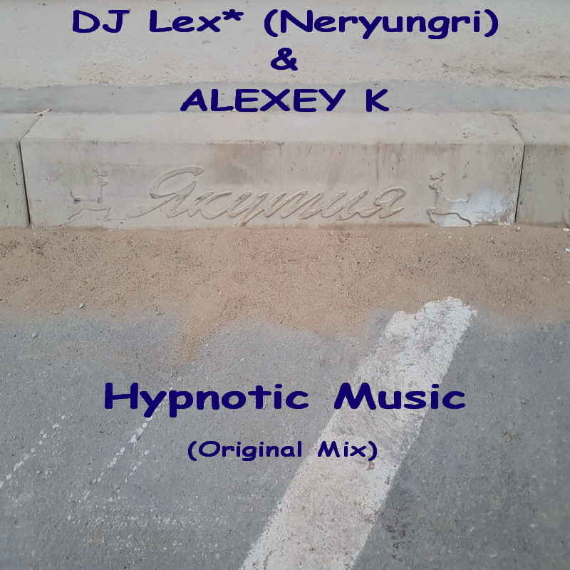 DJ Lex* ( Neryungri ) & ALEXEY K - Hypnotic Music (Original Mix) episode artwork