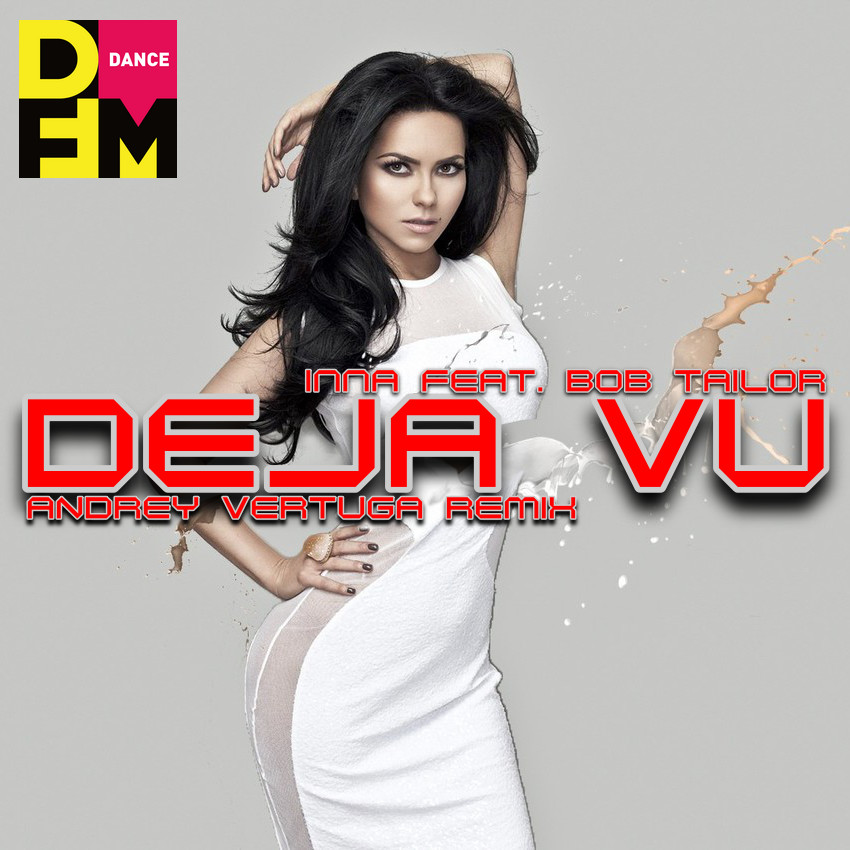 Inna feat Bob Taylor - Deja Vu (Andrey Vertuga DFM Remix) (Radio Edit)