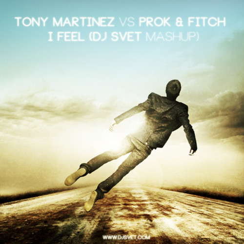 Tony Martinez vs Prok & Fitch - I Feel (DJ SVET mashup) episode artwork