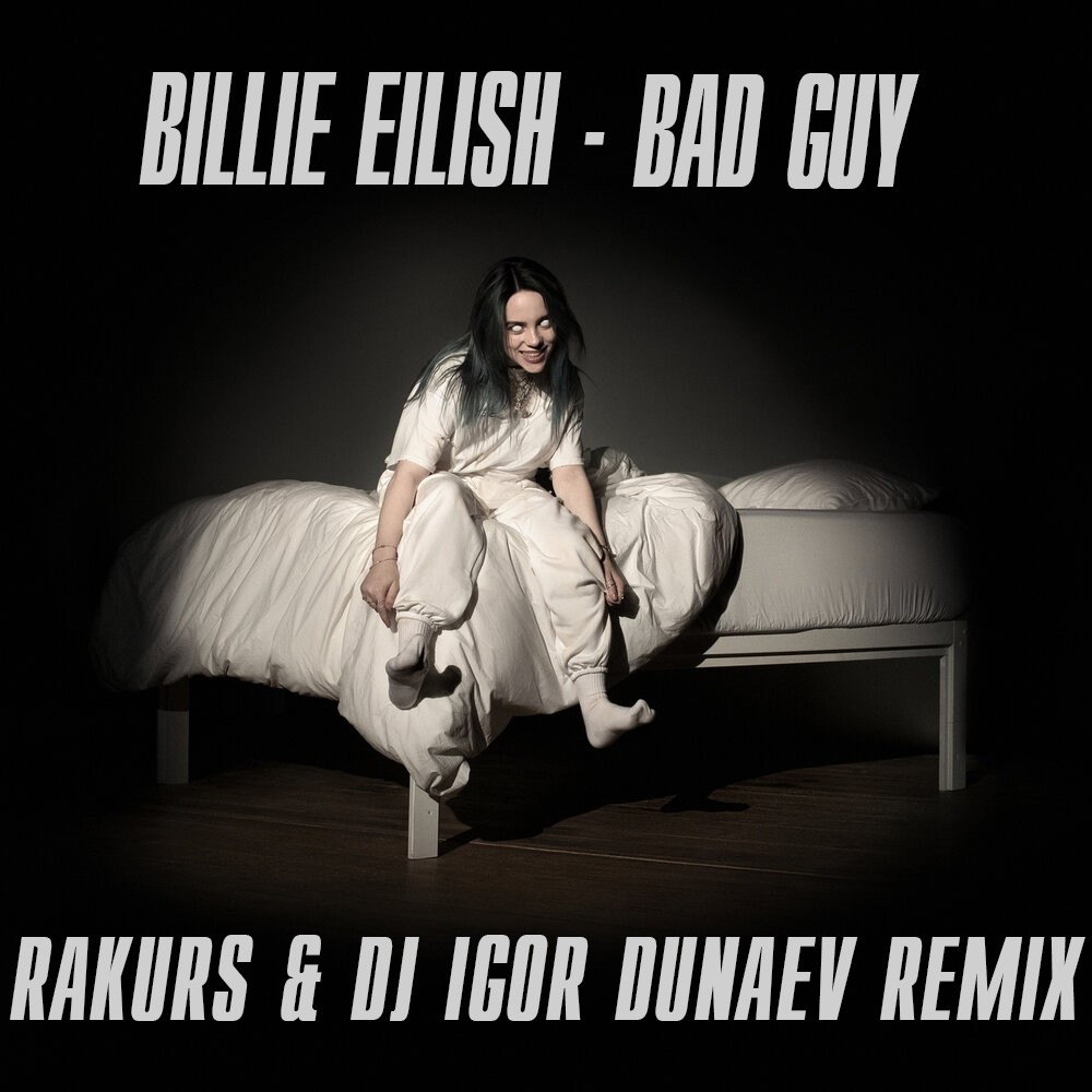 Билли айлиш песни ремикс. Bad guy Billie Eilish альбом. Billie Eilish - Bad guy (Rakurs & DJ Igor Dunaev Remix).