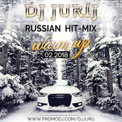 DJ JURIJ - RUSSIAN HIT-MIX WARM UP 02.2018