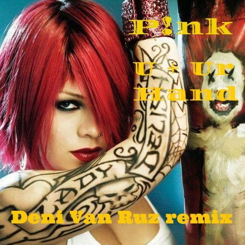Pink - U + Ur Hand ( Deni Van Ruz remix)