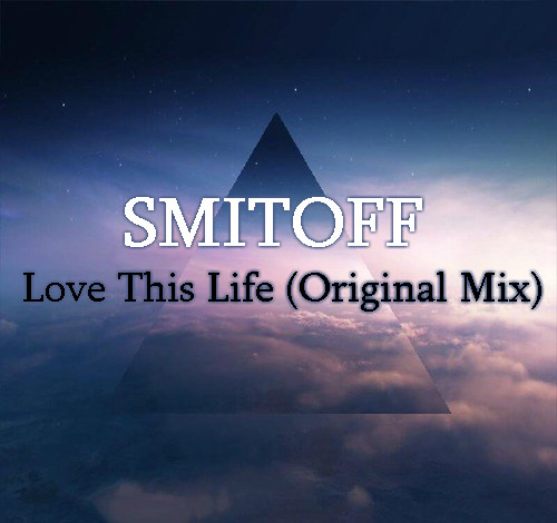 SMITOFF - Love This Life (Original Mix)