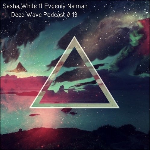 Sasha White & Evgeniy Naiman - Deep Wave Podcast #13