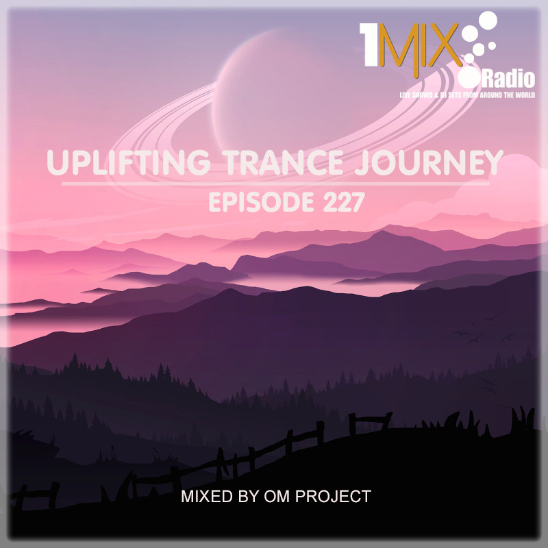 OM Project - Uplifting Trance Journey #227 [1Mix Radio] #227