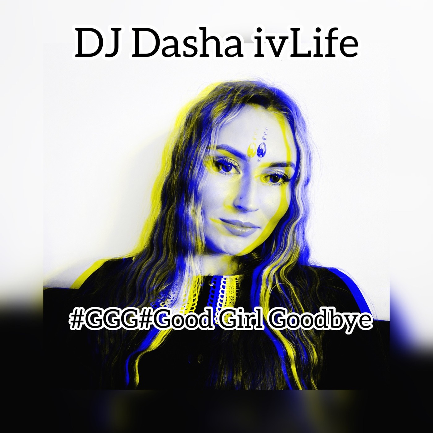 DJ Dasha ivLife- #GGG#Good Girl Goodbye #65