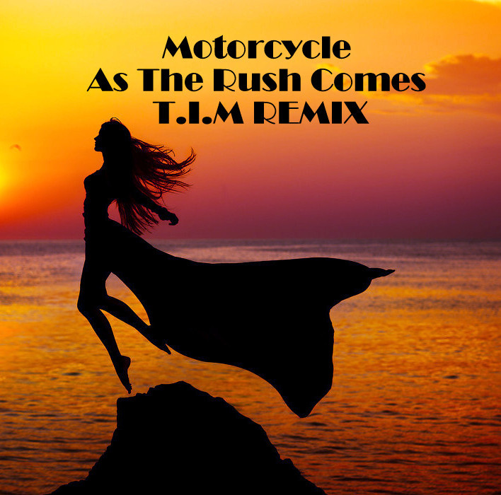 Motorcycle - As The Rush Comes (T.I.M REMIX) – T.I.M