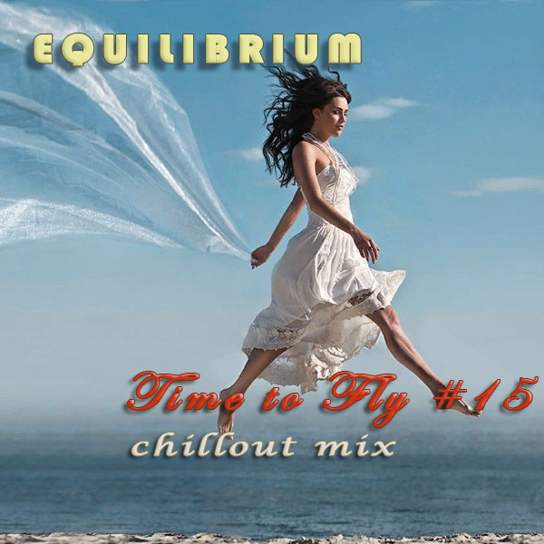 Equilibrium (CJ) - Time to Fly #15 [Chillout Mix]