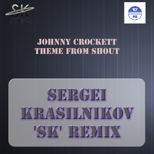 Johnny Crockett - Theme From Shout (Sergei KrasilnikoV 'SK' Remix)