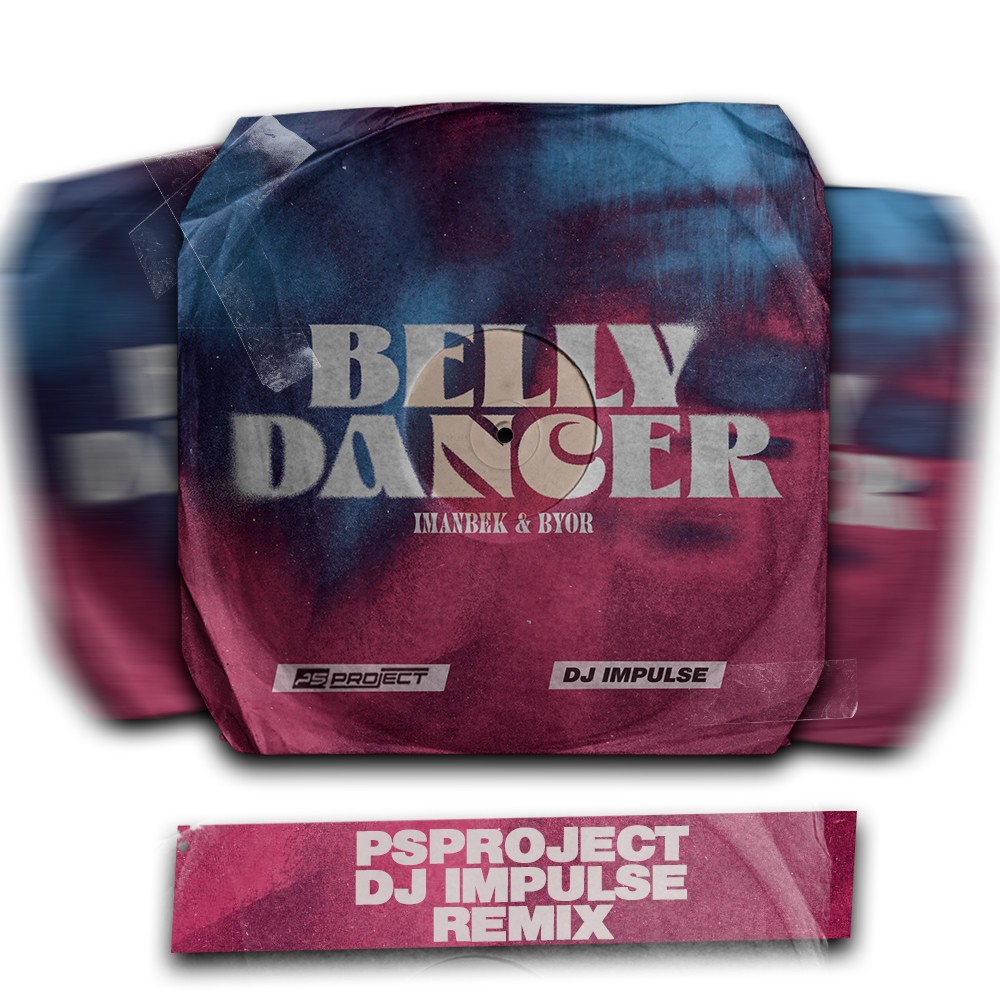 Imanbek & BYOR - Belly Dancer (PSPROJECT & DJ IMPULSE Remix) – PS_PROJECT