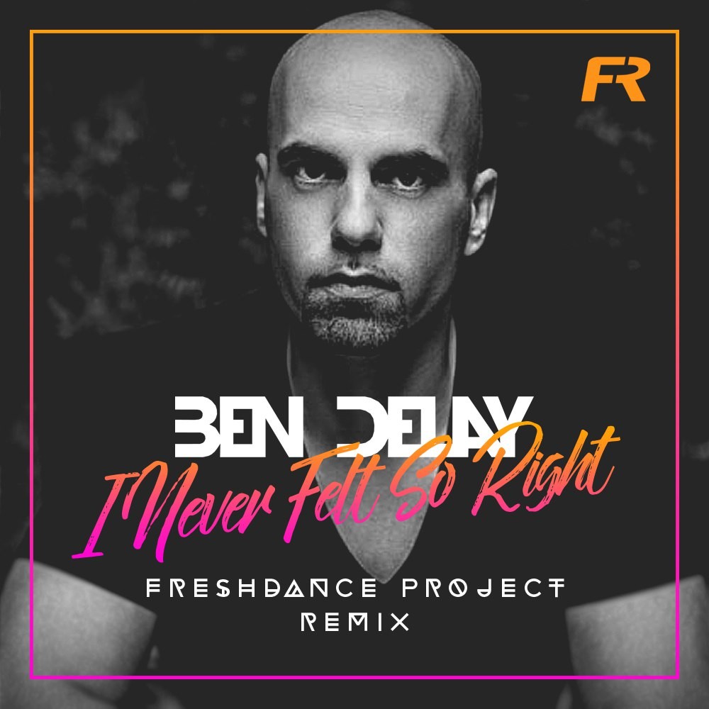 Ben Delay - I Never Felt So Right (project Freshdance remix)