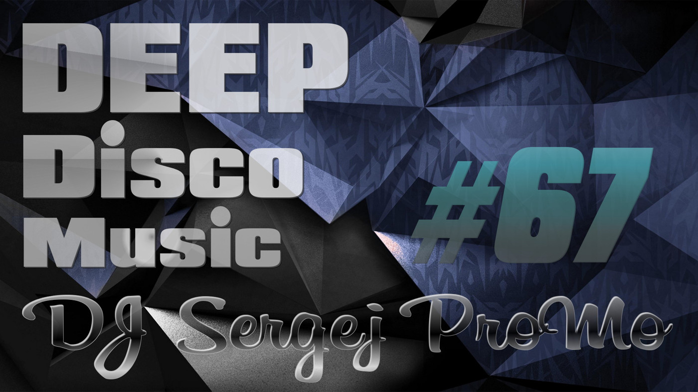 DJ Sergej ProMo - DEEP Disco Music #67