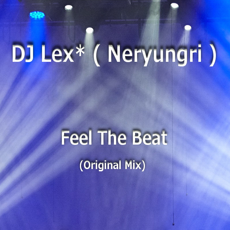 DJ Lex* ( Neryungri ) - Feel The Beat (Original mix) episode artwork