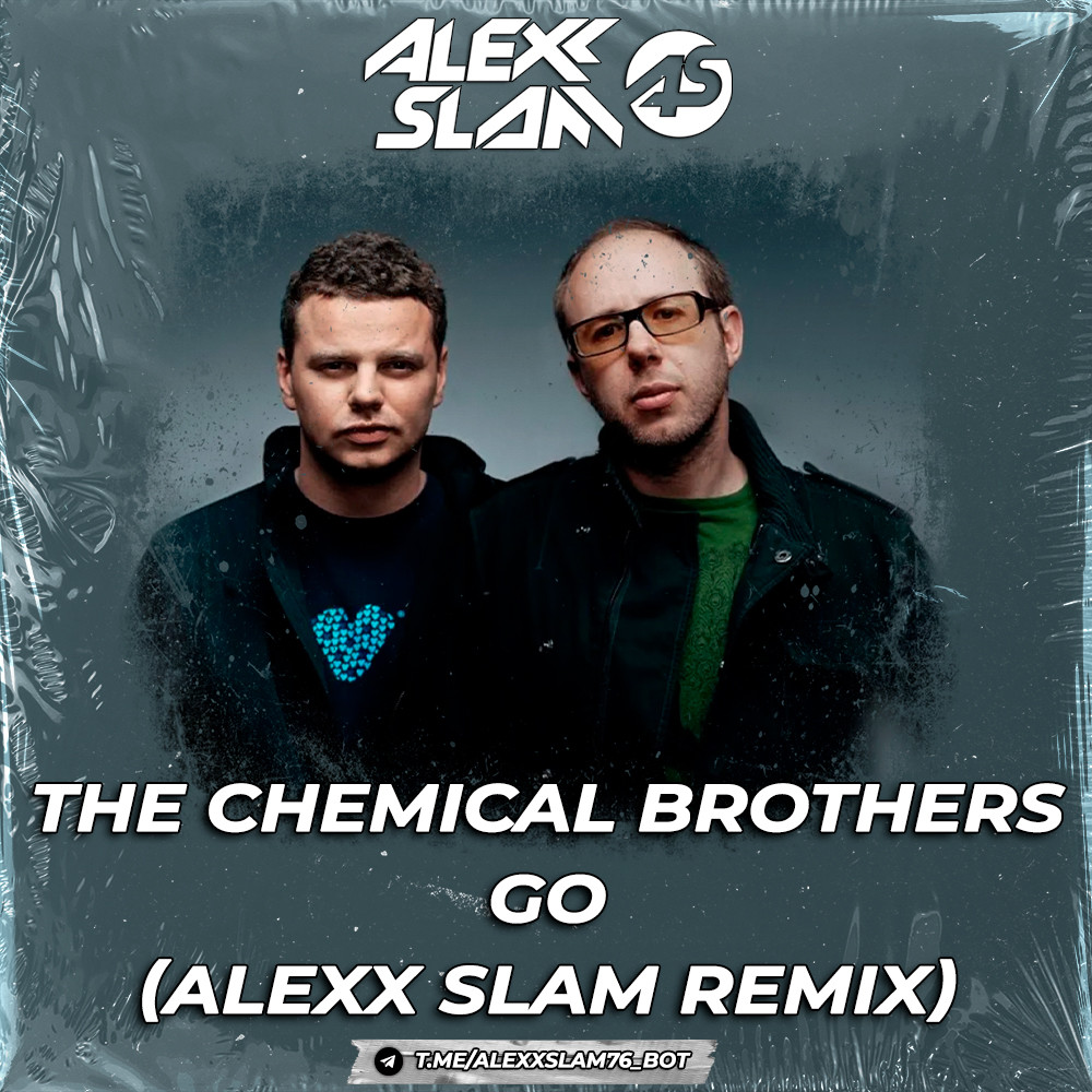 The Chemical Brothers - Go (Alexx Slam Remix) episode artwork
