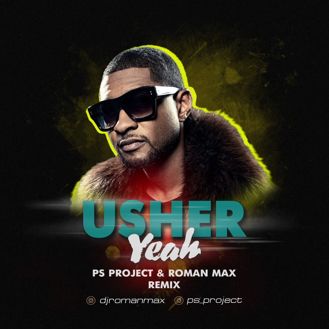 Usher - Yeah! (Ps Project & Roman Max Extended Remix)