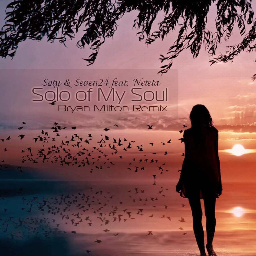 Soty & Seven24 feat. Neteta – Solo of My Soul(Bryan Milton Remix) episode artwork