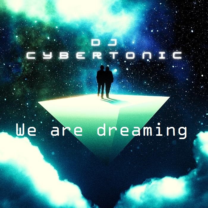 Dj Cybertonic - We are dreaming
