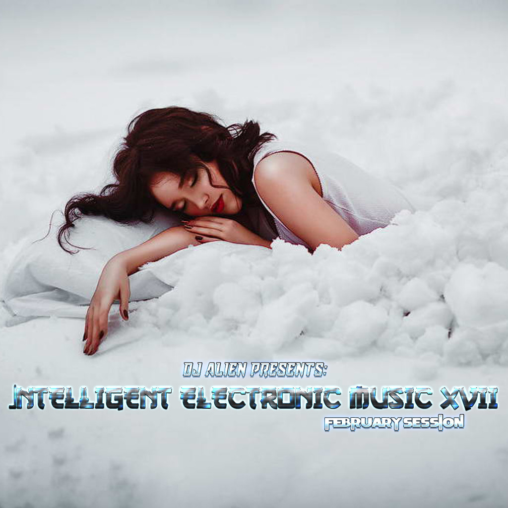 ALIEN - Intelligent Electronic Music XVII (february session)