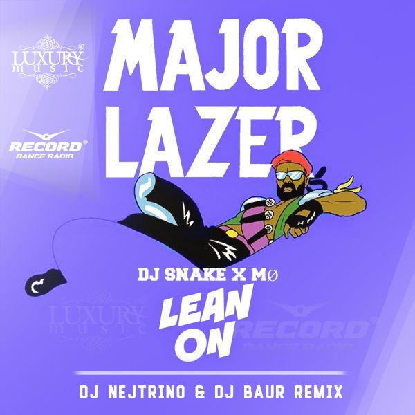 Major Lazer & DJ Snake - Lean On (Nejtrino & Baur Remix) – DJ BAUR