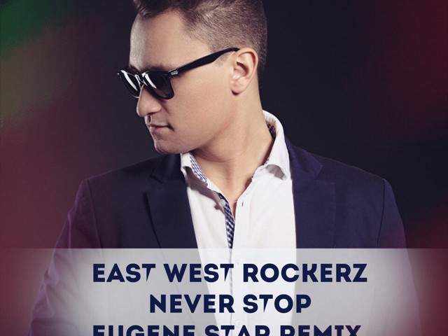 East West Rockers - Never Stop (Eugene Star Remix) Extended