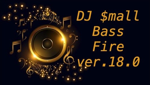 DJ $mall- Bass Fire ver.18.0