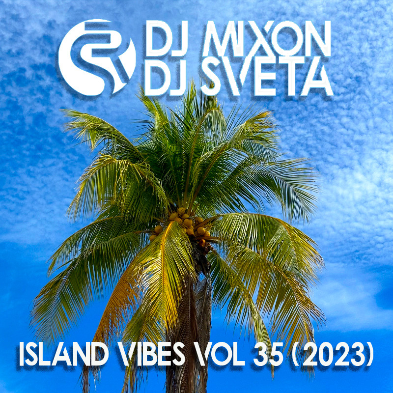 Dj Mixon and Dj Sveta - Island Vibes vol 35 (2023)