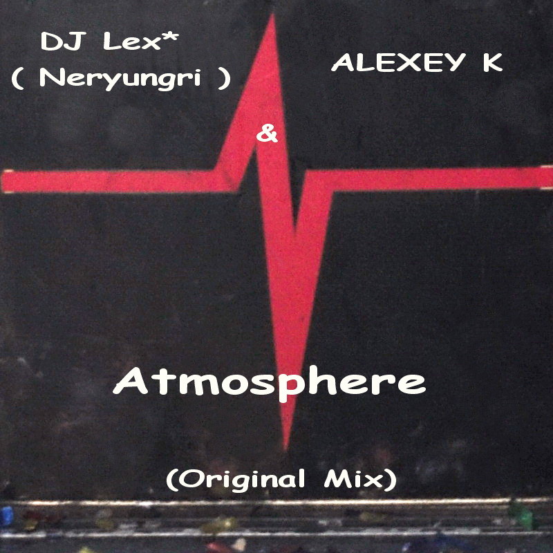 DJ Lex* ( Neryungri ) & ALEXEY K - Atmosphere  (Original radio Mix) episode artwork
