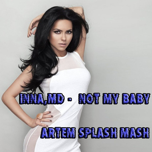 Inna,MD - Not My Baby (Artem Splash Mash)