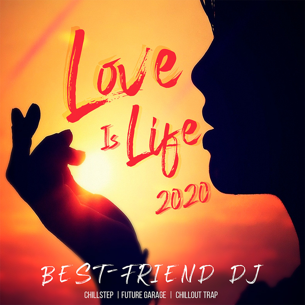 Best-Friend DJ - Love Is Life 2020 episode artwork