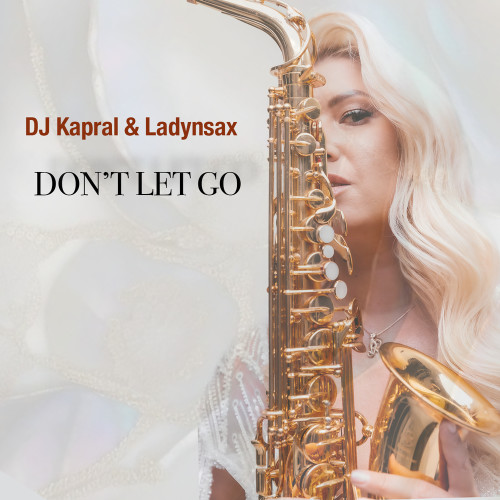 DJ Kapral & Ladynsax - Don't Let Go DJ Kapral & Ladynsax - Don't Let Go