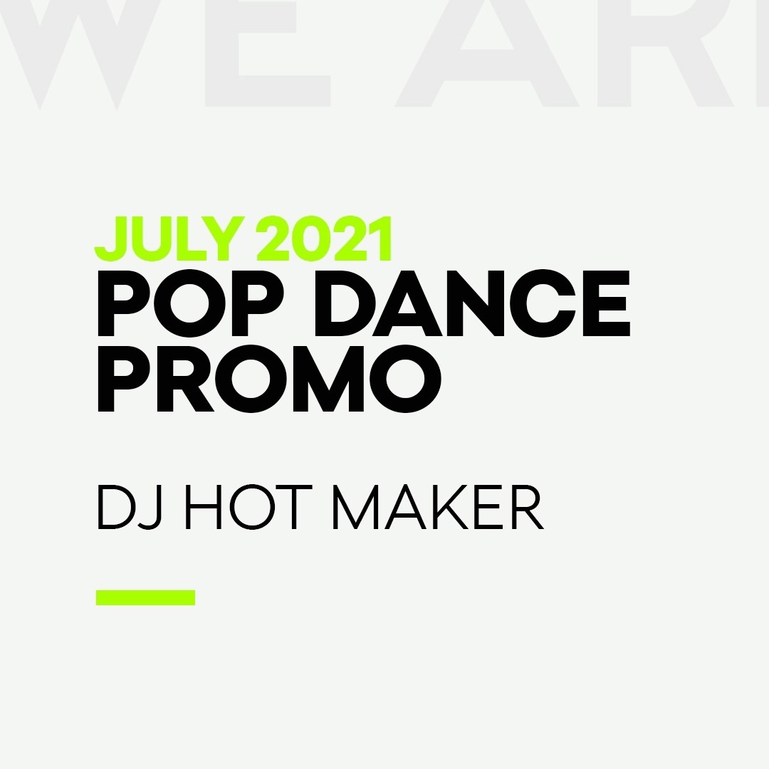 DJ Hot Maker - July 2021 Pop Dance Promo