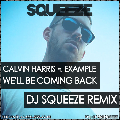 Calvin Harris ft. Example - We'll Be Coming Back (Dj Squeeze Remix)