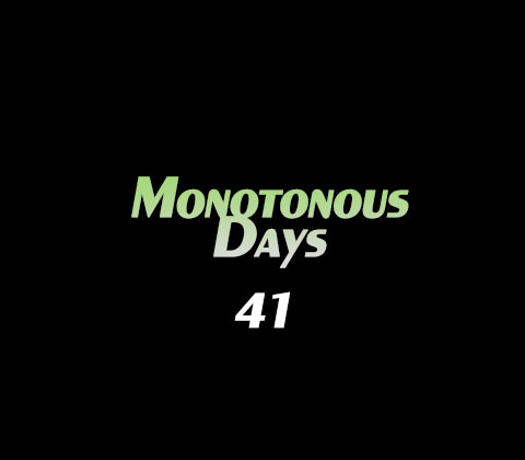 Monotonous Days #41