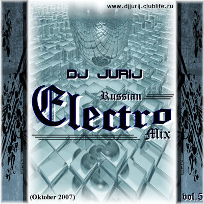 DJ JURIJ - RUSSIAN ELECTRO MIX Vol. 5 (OCTOBER 2007)