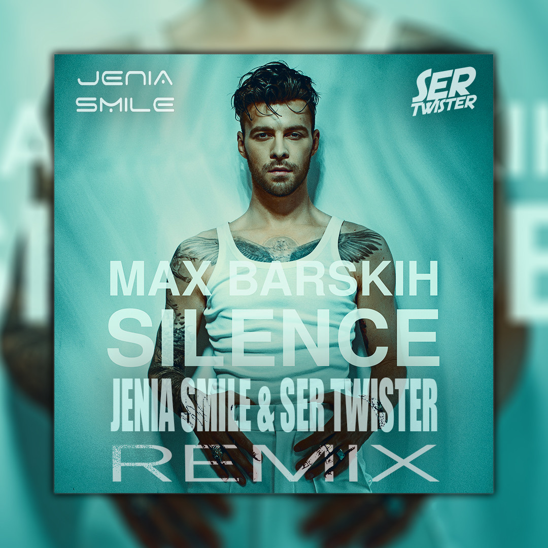 Max Barskih - Silence (Jenia Smile & Ser Twister Remix)