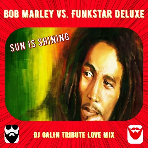 Bob Marley vs. Funkstar Deluxe - Sun Is Shining (DJ GALIN Tribute Love Mix) episode artwork