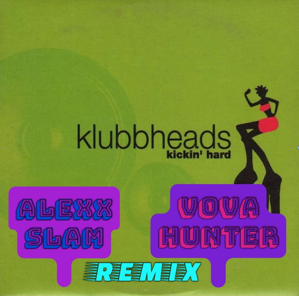 Klubbheads - Kickin' Hard (Alexx Slam & Vova Hunter Remix) episode artwork