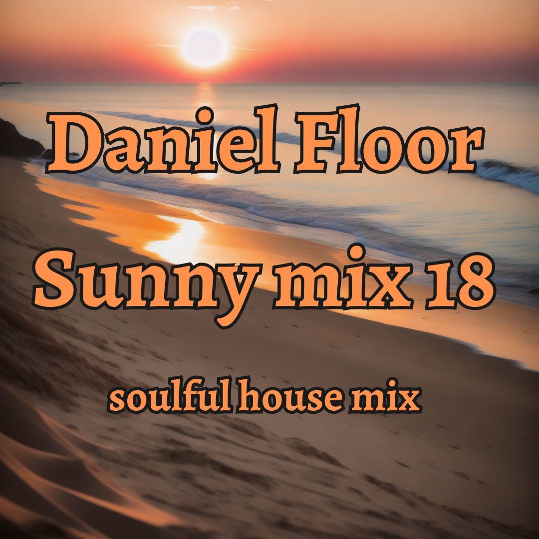 Daniel Floor - Sunny MIx 18 (soulful house)