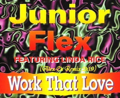 Junior Flex feat. Linda Rice - Work That Love (Alex Ch Remix 2k19) – Alex  Ch (DJ Alex)