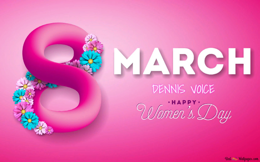 DENNIS VOICE 'HAPPY WOMEN'S DAY 24'