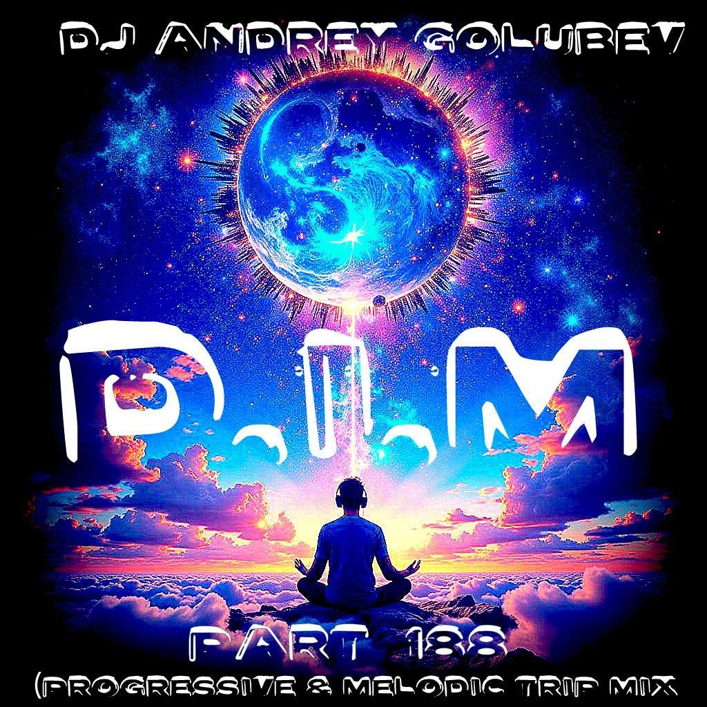 DJ Andrey Golubev - D.I.M. part 188 (progressive & melodic trip mix 09.10.25)