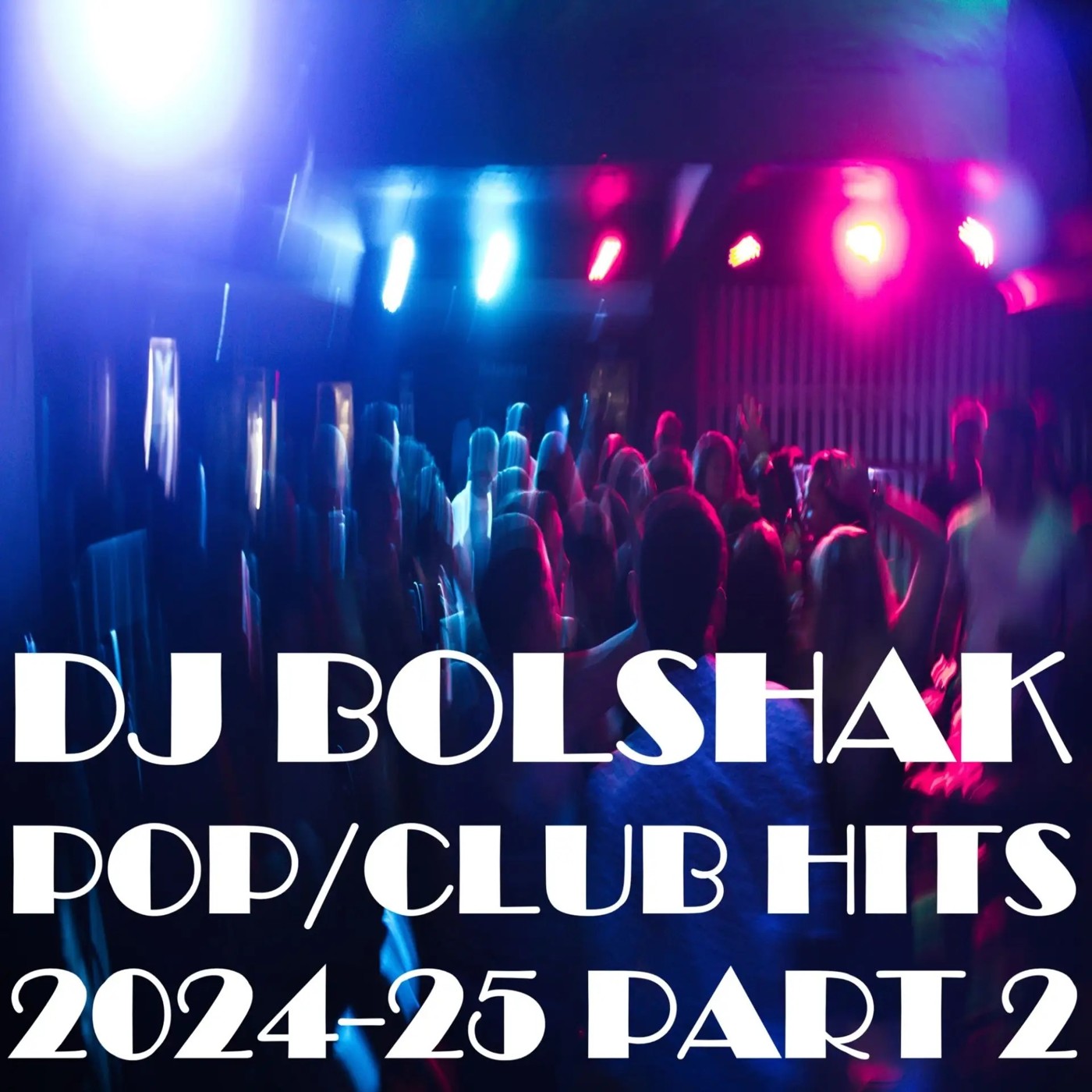 DJ Bolshak - Pop/Club Hits 2024-2025 Part 2 episode artwork