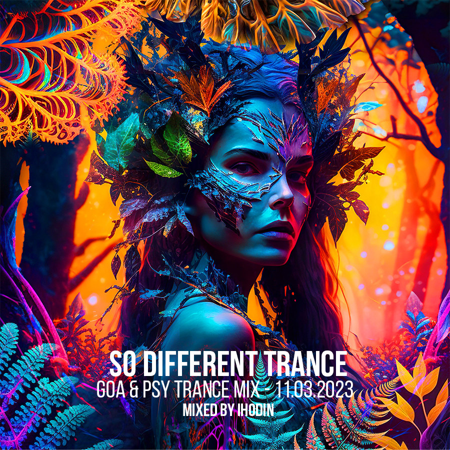 So Different Trance - GOA & PSY Trance Mix - 11.03.2023 – IHodin