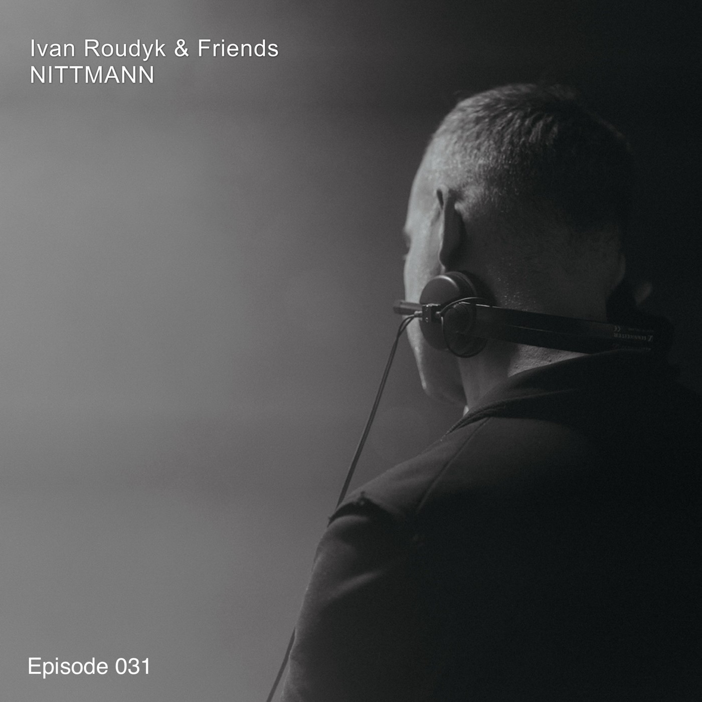 Ivan Roudyk & Friends-NITTMANN(Episode 031) Ivan Roudyk & Friends-NITTMANN(Episode 031)