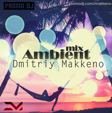 Ambient Mix -  Dmitriy Makkeno