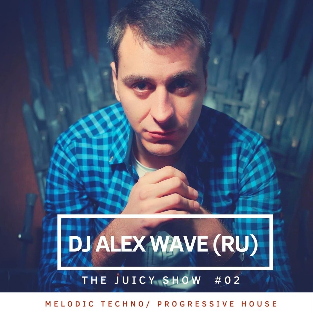 Alex Wave (RU) - The Juicy Show #02