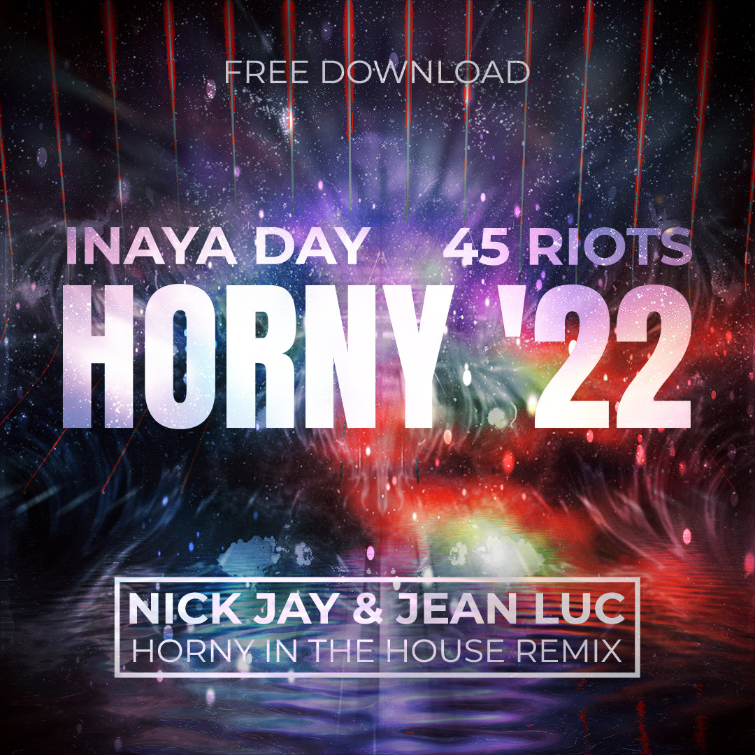 Inaya Day & 45 Riots - Horny '22 (Nick Jay & Jean Luc Horny In The House Remix - Radio Edit)