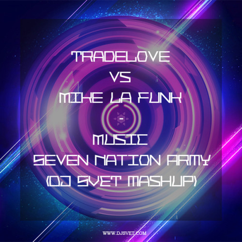 Tradelove vs Mike La Funk - Music Seven Nation Army (DJ SVET mashup) episode artwork