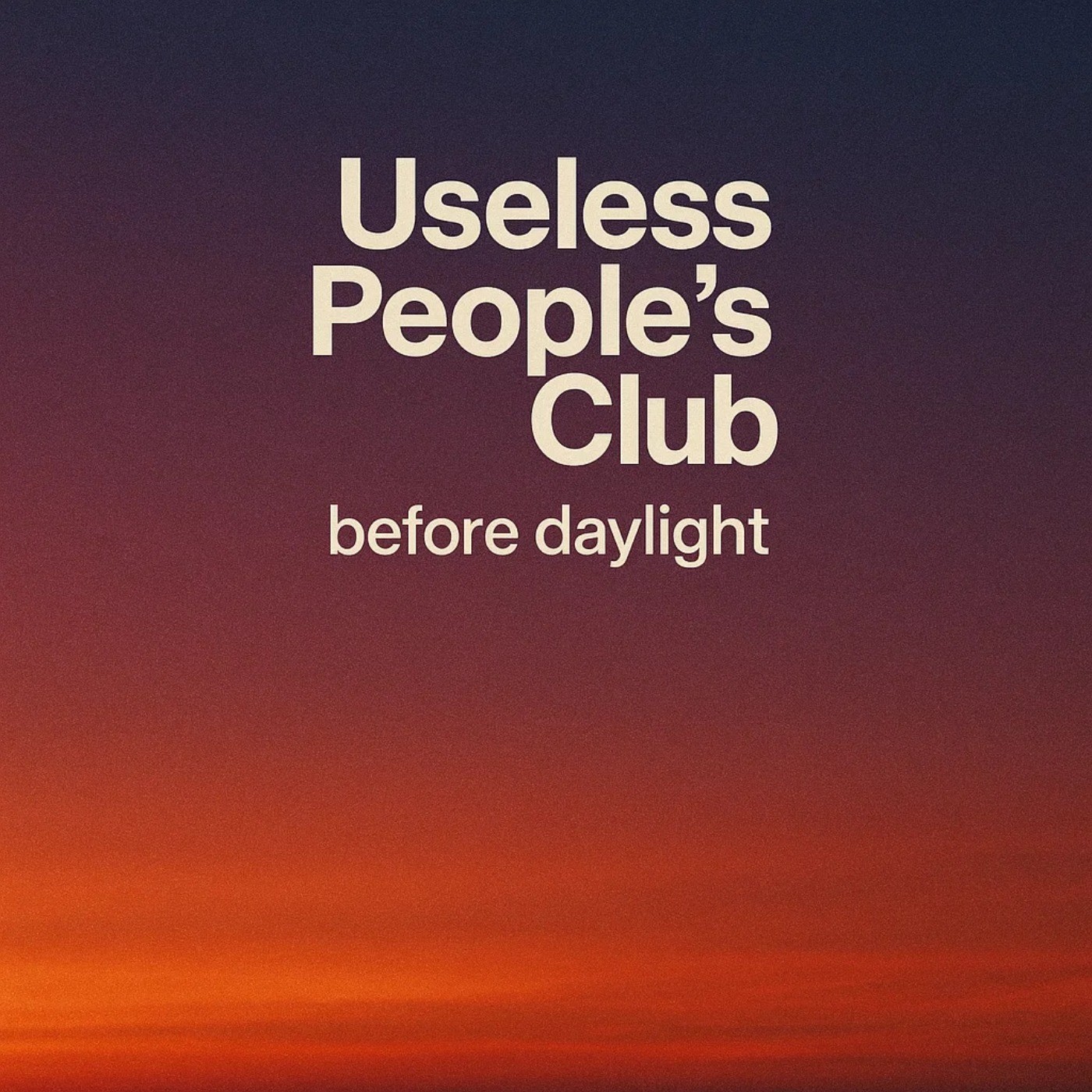 Useless People's Club - Before daylight
