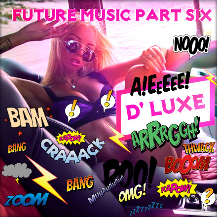 D' LUXE - FUTURE MUSIC (PART SIX)